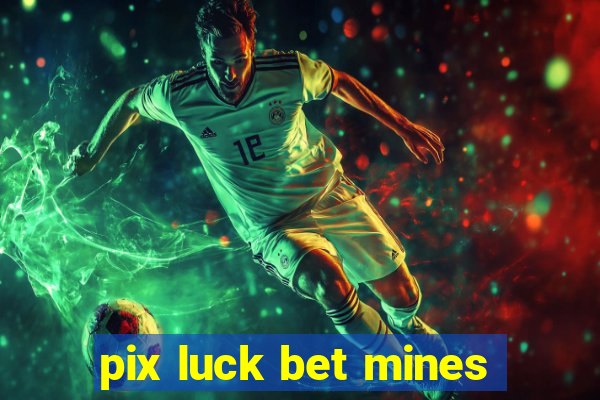 pix luck bet mines